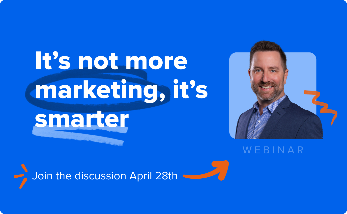 It's not more marketing, it's smarter